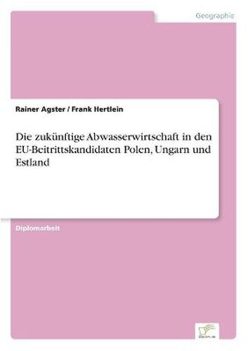 Cover image for Die zukunftige Abwasserwirtschaft in den EU-Beitrittskandidaten Polen, Ungarn und Estland