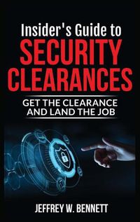 Cover image for Insider's Guide to Security Clearances: Get the Clearance and Land the Job