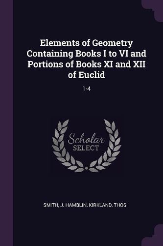 Cover image for Elements of Geometry Containing Books I to VI and Portions of Books XI and XII of Euclid