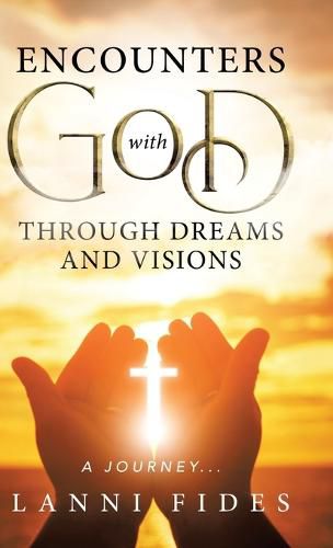 Encounters With God Through Dreams and Visions: A Journey...