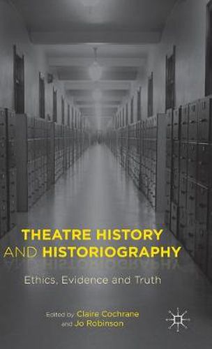 Cover image for Theatre History and Historiography: Ethics, Evidence and Truth