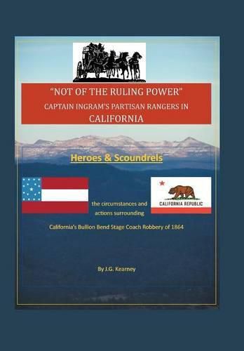 Cover image for Not of the Ruling Power: Captain Ingram's Partisan Rangers in California