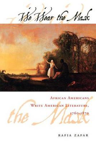 Cover image for We Wear the Mask: African Americans Write American Literature, 1760-1870