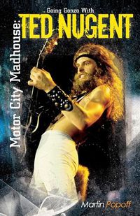 Cover image for Motor City Madhouse: Going Gonzo with Ted Nugent