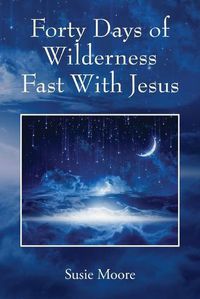 Cover image for Forty Days of Wilderness Fast With Jesus