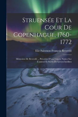 Cover image for Struensee Et La Cour De Copenhague, 1760-1772