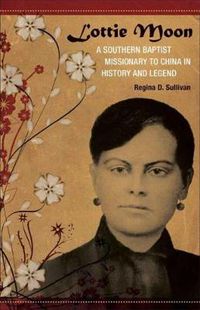 Cover image for Lottie Moon: A Southern Baptist Missionary to China in History and Legend