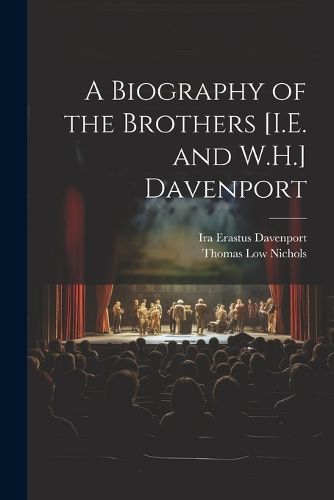 A Biography of the Brothers [I.E. and W.H.] Davenport