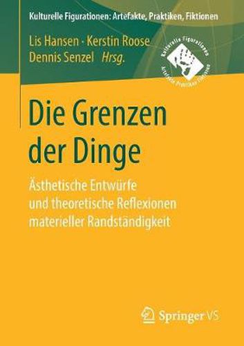 Cover image for Die Grenzen Der Dinge: AEsthetische Entwurfe Und Theoretische Reflexionen Materieller Randstandigkeit