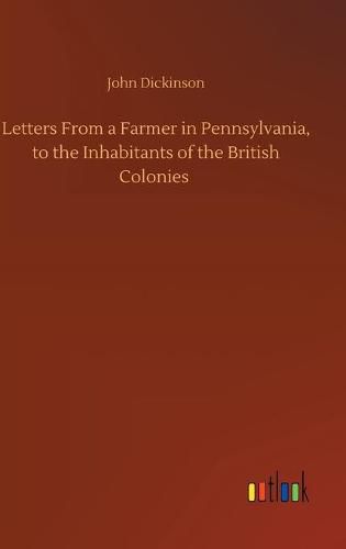 Cover image for Letters From a Farmer in Pennsylvania, to the Inhabitants of the British Colonies