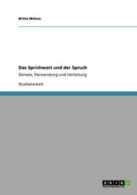 Cover image for Das Sprichwort und der Spruch: Genese, Verwendung und Herleitung