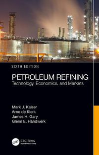 Cover image for Petroleum Refining: Technology, Economics, and Markets, Sixth Edition