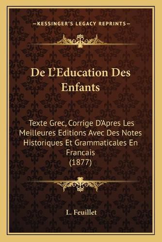 de L'Education Des Enfants: Texte Grec, Corrige D'Apres Les Meilleures Editions Avec Des Notes Historiques Et Grammaticales En Francais (1877)