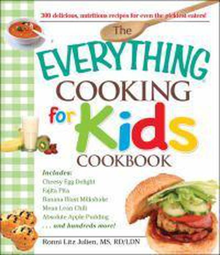 Cover image for The Everything  Cooking for Kids Cookbook: 300 Delicious, Nutritious Recipes for Even the Pickiest Eaters!