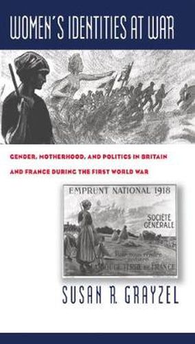 Cover image for Women's Identities at War: Gender, Motherhood and Politics in Britain and France During the First World War