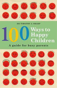 Cover image for 100 Ways to Happy Children: A Guide for Busy Parents