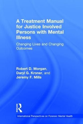 A Treatment Manual for Justice Involved Persons with Mental Illness: Changing Lives and Changing Outcomes