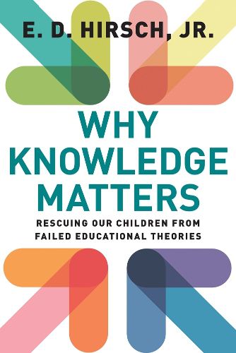 Cover image for Why Knowledge Matters: Rescuing Our Children from Failed Educational Theories