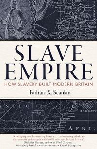 Cover image for Slave Empire: How Slavery Built Modern Britain