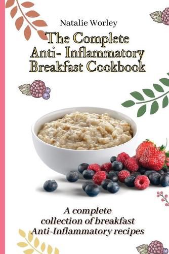 Cover image for The Complete Anti-Inflammatory Breakfast Cookbook: A complete collection of breakfast Anti-Inflammatory recipes