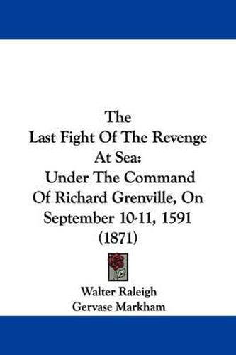 The Last Fight of the Revenge at Sea: Under the Command of Richard Grenville, on September 10-11, 1591 (1871)