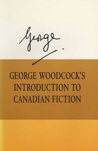 Cover image for George Woodcock's Introduction to Canadian Fiction