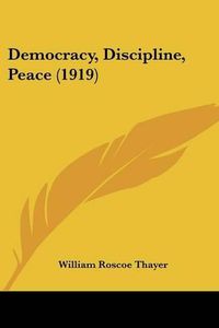 Cover image for Democracy, Discipline, Peace (1919)