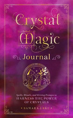 Cover image for Crystal Magic Journal: Spells, Rituals, and Writing Prompts to Harness the Power of Crystals