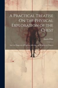 Cover image for A Practical Treatise On the Physical Exploration of the Chest