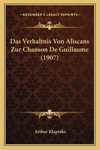 Cover image for Das Verhaltnis Von Aliscans Zur Chanson de Guillaume (1907)