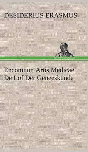 Cover image for Encomium Artis Medicae De Lof Der Geneeskunde