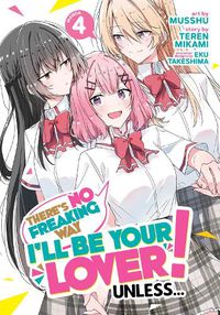 Cover image for There's No Freaking Way I'll be Your Lover! Unless... (Manga) Vol. 4