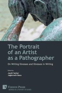 Cover image for The Portrait of an Artist as a Pathographer: On Writing Illnesses and Illnesses in Writing