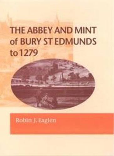 Cover image for Abbey and Mint of Bury St Edmunds to 1279