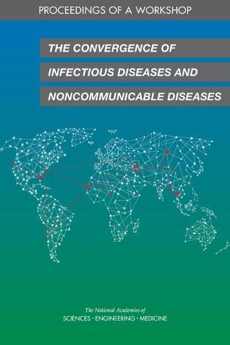 Cover image for The Convergence of Infectious Diseases and Noncommunicable Diseases: Proceedings of a Workshop