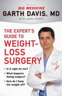 Cover image for The Experts Guide to Weight Loss Surgery: Is it Right for Me What Happens During Surgery How Do I Keep the Weight off