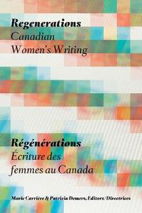 Cover image for Regenerations / ReGeNeRations: Canadian Women's Writing / Ecriture des femmes au Canada