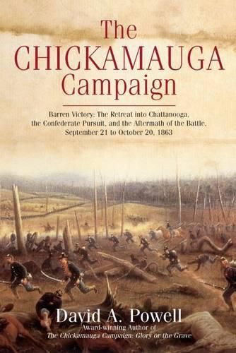 The Chickamauga Campaign: Barren Victory: the Retreat into Chattanooga, the Confederate Pursuit, and the Aftermath of the Battle, September 21 to October 20, 1863