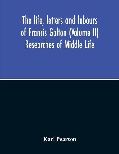 Cover image for The Life, Letters And Labours Of Francis Galton (Volume Ii) Researches Of Middle Life