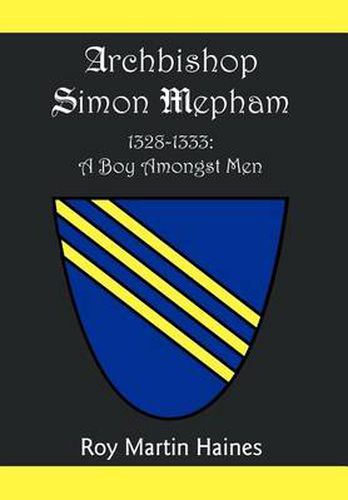 Archbishop Simon Mepham 1328-1333: A Boy Amongst Men