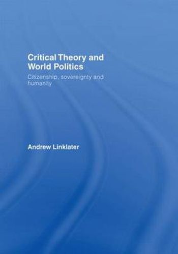 Cover image for Critical Theory and World Politics: Citizenship, Sovereignty and Humanity
