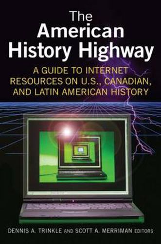 Cover image for The American History Highway: A Guide to Internet Resources on U.S., Canadian, And Latin American History