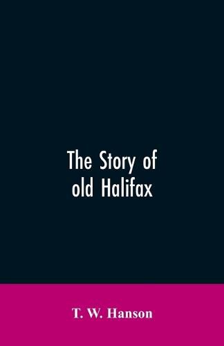 Cover image for The story of old Halifax