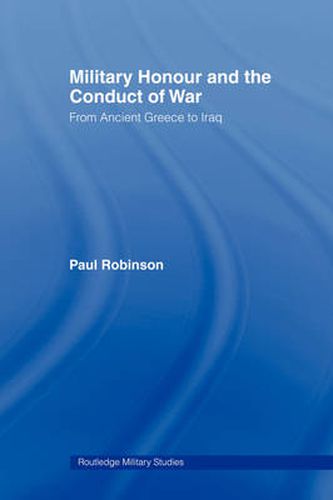 Military Honour and the Conduct of War: From Ancient Greece to Iraq