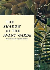 Cover image for The Shadow of the Avant-garde: Rousseau and the Forgotten Masters