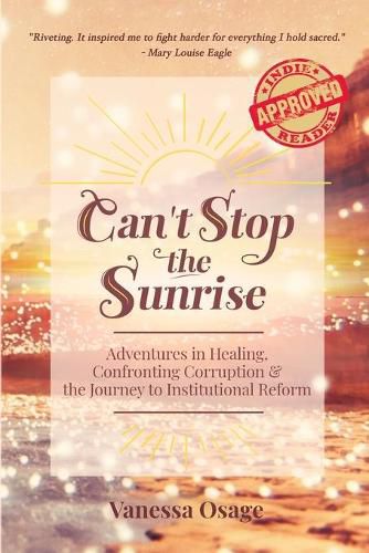 Cover image for Can't Stop the Sunrise: Adventures in Healing, Confronting Corruption & the Journey to Institutional Reform