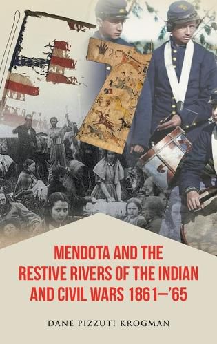 Cover image for Mendota and the Restive Rivers of the Indian and Civil Wars 1861-'65