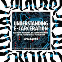 Cover image for Understanding E-Carceration: Electronic Monitoring, the Surveillance State, and the Future of Mass Incarceration