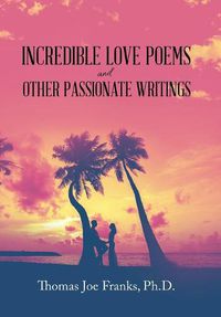 Cover image for Incredible Love Poems and Other Passionate Writings