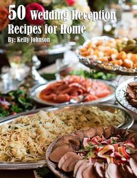 Cover image for 50 Wedding Reception Recipes for Home